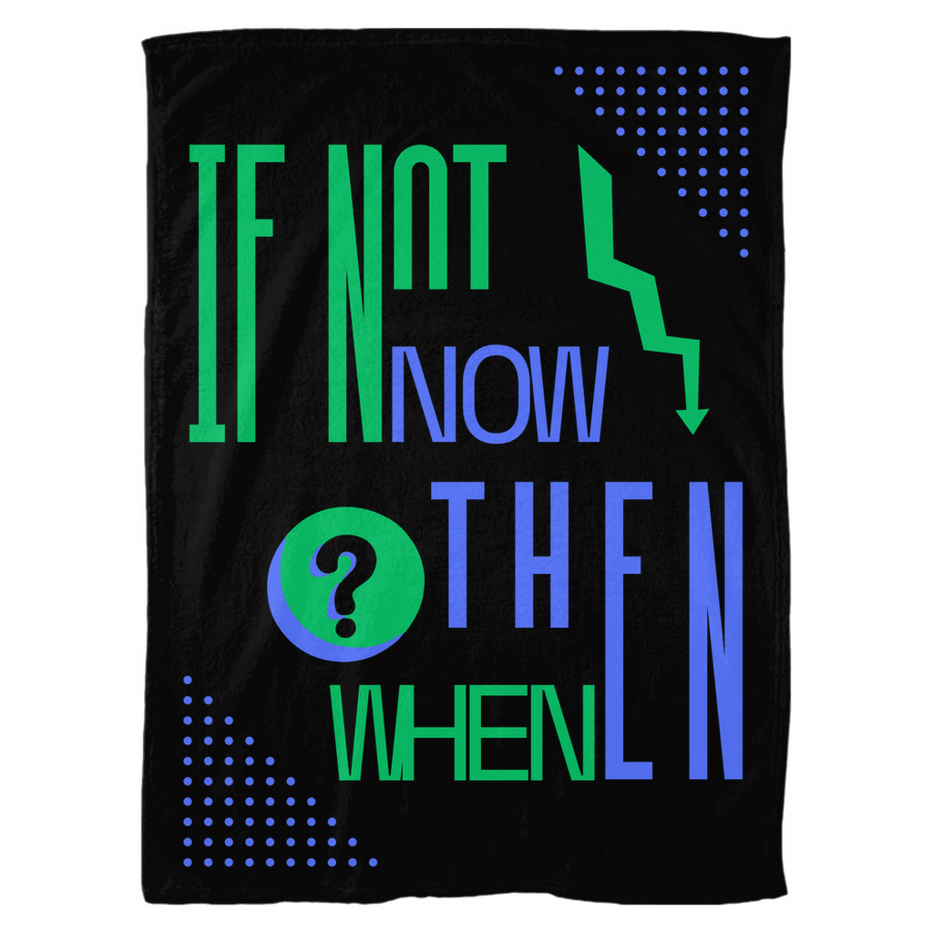 IF NOT NOW THEN WHEN? BLACK FLEECE BLANKET