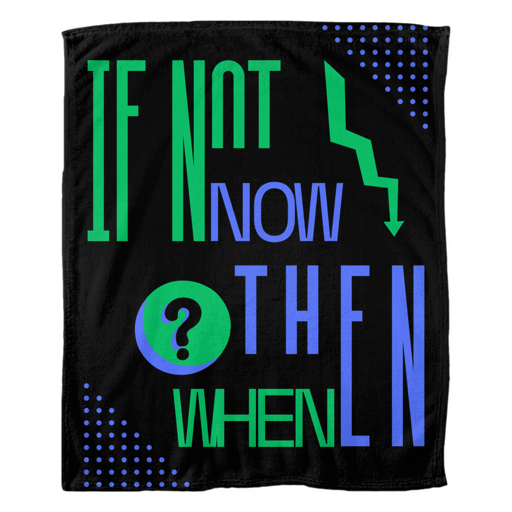 IF NOT NOW THEN WHEN? BLACK FLEECE BLANKET