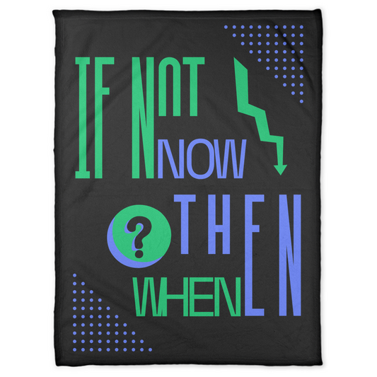 IF NOT NOW THEN WHEN? BLACK FLEECE BLANKET