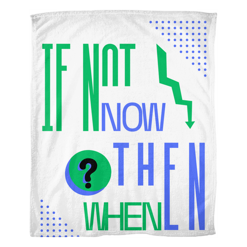 IF NOT NOW THEN WHEN? WHITE FLEECE BLANKET