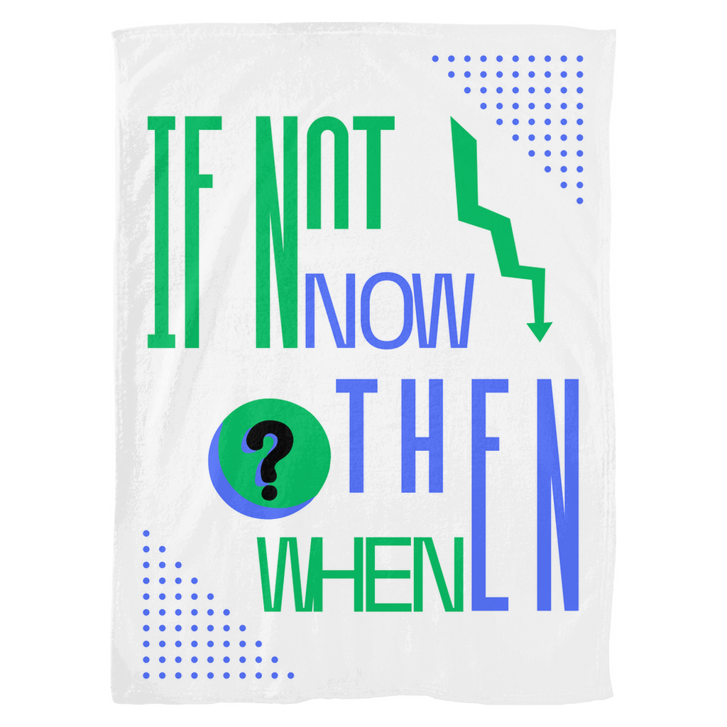 IF NOT NOW THEN WHEN? WHITE FLEECE BLANKET